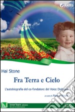 Fra Terra e Cielo: L'autobiografia del co-fondatore del Voice Dialogue. E-book. Formato EPUB