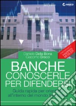 Banche: conoscerle per difendersi: Guida rapida per orientarsi all'interno del mondo finanziario. E-book. Formato EPUB ebook