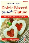 Dolci e biscotti senza glutine. E-book. Formato EPUB ebook di Ivana Carroli