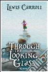 Through the Looking Glass: and What Alice Found There (Illustrated Edition). E-book. Formato EPUB ebook