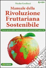 Manuale della Rivoluzione Fruttariana Sostenibile: Teoria, pratica e carpotecnia secondo i principi del Progetto 3M. E-book. Formato EPUB ebook