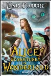 Alice's Adventures in Wonderland: (Illustrated Edition). E-book. Formato EPUB ebook