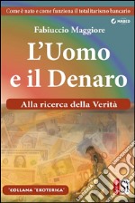 L'uomo e il denaro: Alla ricerca della verità. E-book. Formato EPUB ebook