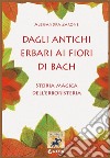 Dagli antichi erbari ai fiori di BachStoria magica dell’erboristeria. E-book. Formato Mobipocket ebook