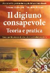 Il digiuno consapevole - Teoria e praticaCome e perché astenersi dal cibo e da altre abitudini compulsive. E-book. Formato Mobipocket ebook