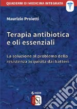 Terapia antibiotica e oli essenzialiLa soluzione al problema della resistenza acquisita dai batteri. E-book. Formato Mobipocket