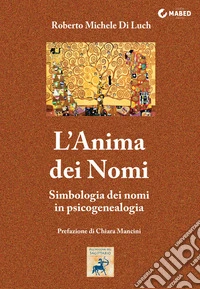 L'Anima dei NomiSimbologia dei nomi in psicogenealogia. E-book. Formato EPUB ebook