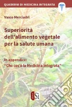 Superiorità dell’alimento vegetale per la salute umanaQuaderni di medicina integrata. E-book. Formato Mobipocket