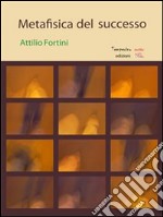 Metafisica del successo. E-book. Formato EPUB ebook