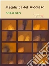 Metafisica del successo. E-book. Formato EPUB ebook di Attilio Fortini