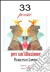 33 poesie per un'illusione. E-book. Formato Mobipocket ebook di Francesco Lavore