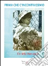 Prima che c'incontrassimo. E-book. Formato Mobipocket ebook di Daniela Montanari