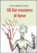 Gli dei muoiono di fame. E-book. Formato EPUB