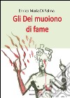 Gli dei muoiono di fame. E-book. Formato EPUB ebook di ENRICO MARIA DI PALMA