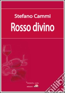 Rosso divino. E-book. Formato EPUB ebook di Stefano Cammi