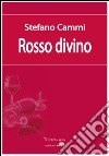 Rosso divino. E-book. Formato EPUB ebook di Stefano Cammi