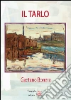Il tarlo. E-book. Formato Mobipocket ebook di Gaetano Bonera