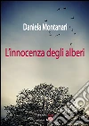 L'innocenza degli alberi. E-book. Formato EPUB ebook di Daniela Montanari