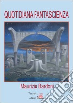 Quotidiana fantascienza. E-book. Formato EPUB ebook