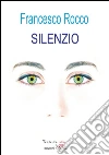 Silenzio. E-book. Formato Mobipocket ebook di Francesco Rocco