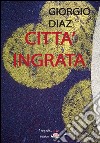 Città ingrata. E-book. Formato EPUB ebook di Giorgio Diaz