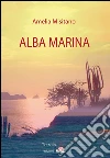 Alba marina. E-book. Formato EPUB ebook di Amelia Misitano