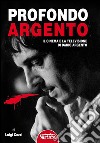 Profondo Argento - tutto il cinema e la televisione di Dario Argento. E-book. Formato Mobipocket ebook