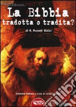 La Bibbia tradotta o tradita? L'enigma della Creazione nella «Genesi» e le troppe manipolazioni subite dal testo antico. E-book. Formato EPUB ebook