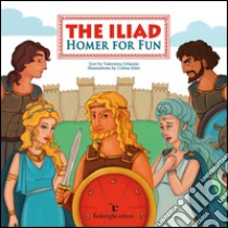 The Iliad – Homer for Fun. E-book. Formato PDF ebook di Valentina Orlando