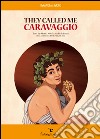 They called me Caravaggio. E-book. Formato EPUB ebook