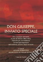 Don Giuseppe, inviato specialeDon Giuseppe Gervasini, el Pret de Ratanà (1867-1941) risponde per via medianica sui temi più importanti dell'esistenza, prima e dopo la morte. E-book. Formato EPUB ebook