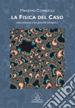 La fisica del Casoraccontata con parole semplici. E-book. Formato EPUB ebook