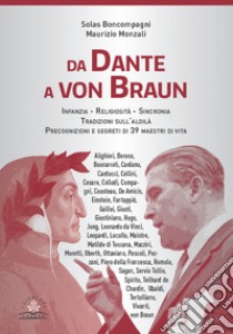 Da Dante a von BraunInfanzia - Religiosità - Sincronia  Tradizioni sull’aldilà  Precognizioni  e segreti di 39 maestri di vita. E-book. Formato PDF ebook di Solas Boncompagni