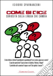 Come si diceCuriosità sulla lingua che cambia. E-book. Formato PDF ebook di Isidoro Sparnanzoni