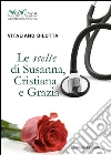 Le scelte di Susanna, Cristiana e Grazia. E-book. Formato EPUB ebook di Vitaliano Bilotta