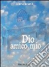 Dio amico mio. E-book. Formato PDF ebook di Roberta Sartarelli