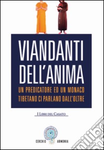 Viandanti dell'animaUn predicatore ed un monaco tibetano ci parlano dall’Oltre. E-book. Formato PDF ebook di Cerchio Armonia