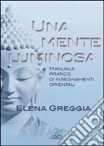 Una mente luminosaManuale pratico di insegnamenti orientali. E-book. Formato EPUB ebook