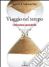 Viaggio nel tempoUn'ipotesi possibile. E-book. Formato EPUB ebook