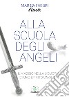 Alla scuola degli angeliIl viaggio nella memoria di uno spirito cavaliere. E-book. Formato PDF ebook di Marisa Fabbri Nesaia