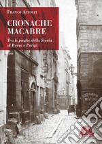 Cronache macabreTra le pieghe della Storia di Roma e Parigi. E-book. Formato PDF ebook