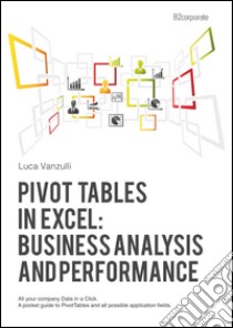 Pivot tables in Excel. Business analysis and performance. E-book. Formato EPUB ebook di Luca Vanzulli