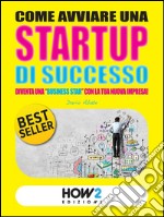 COME AVVIARE UNA STARTUP DI SUCCESSO: Diventa una 'Business Star' con la tua nuova impresa! (SECONDA EDIZIONE). E-book. Formato EPUB ebook