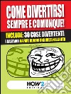 COME DIVERTIRSI SEMPRE E COMUNQUE! Include: 30 cose divertenti e bastarde da fare almeno una volta nella vita. E-book. Formato EPUB ebook di Micol Pedretti