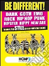 BE DIFFERENT! Dark, Goth, Emo, Rock, Punk, Hip Hop, Hipster, Hippy, New Age: Trova il tuo Stile ed esci fuori dal gregge. E-book. Formato EPUB ebook di Nicole Miura