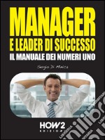 MANAGER E LEADER DI SUCCESSO: Il Manuale dei Numeri 1. E-book. Formato EPUB ebook