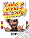 Vado a Vivere da Solo! (ossia la mia versione riveduta e scorretta del “Breve Manuale di Indipendenza Domestica” di Eleonora Galletti). E-book. Formato EPUB ebook di Carlo Caccamo