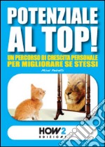 Potenziale al top! Un percorso di crescita personale per migliorare se stessi. E-book. Formato EPUB ebook