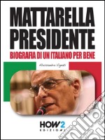 MATTARELLA PRESIDENTE. Politicamente Scorretto. E-book. Formato EPUB ebook