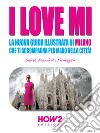 I LOVE MI: La Nuova Guida Illustrata di Milano che ti Accompagna per Mano nella Città. E-book. Formato EPUB ebook